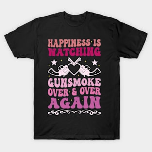 Happiness Is Watching Gunsmoke Over And Over Again T-Shirt